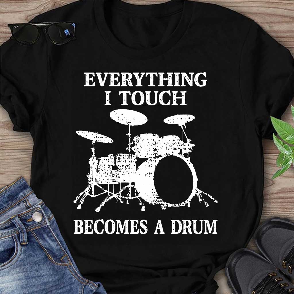 Everything I Touch - Drummer T-shirt And Hoodie 082021