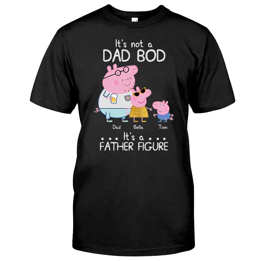 It's Not A Dad Bod - Personalized Father T-shirt and Hoodie