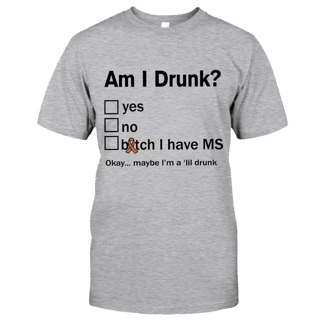 Am I Drunk - Multiple Sclerosis Awareness T-shirt And Hoodie 092021