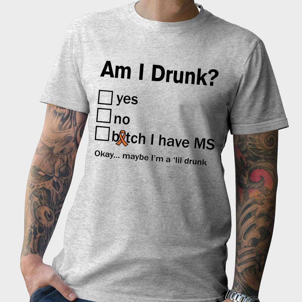 Am I Drunk - Multiple Sclerosis Awareness T-shirt And Hoodie 092021