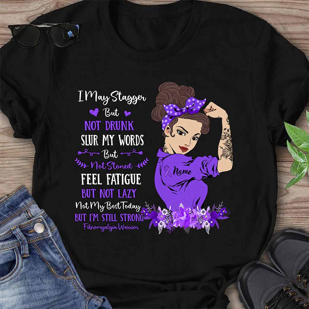I May Stagger But Not Drunk Fibromyalgia Warrior - Fibromyalgia Awareness Personalized T-shirt And Hoodie