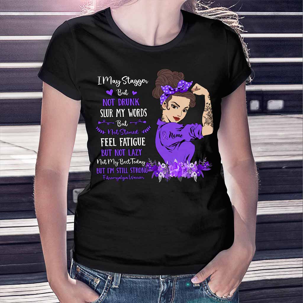 I May Stagger But Not Drunk Fibromyalgia Warrior - Fibromyalgia Awareness Personalized T-shirt And Hoodie