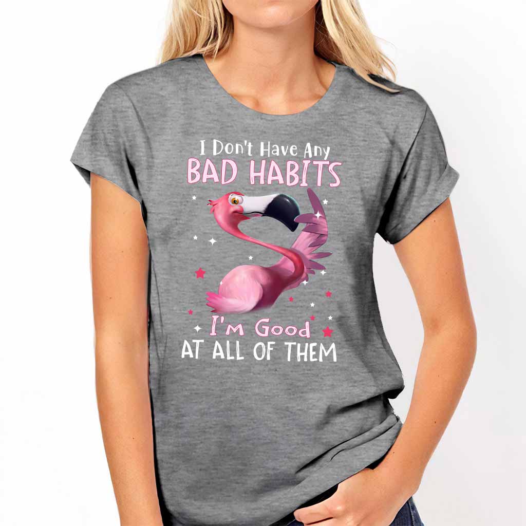 I Don't Have Bad Habits I'm Good At All Of Them - Flamingo T-shirt and Hoodie