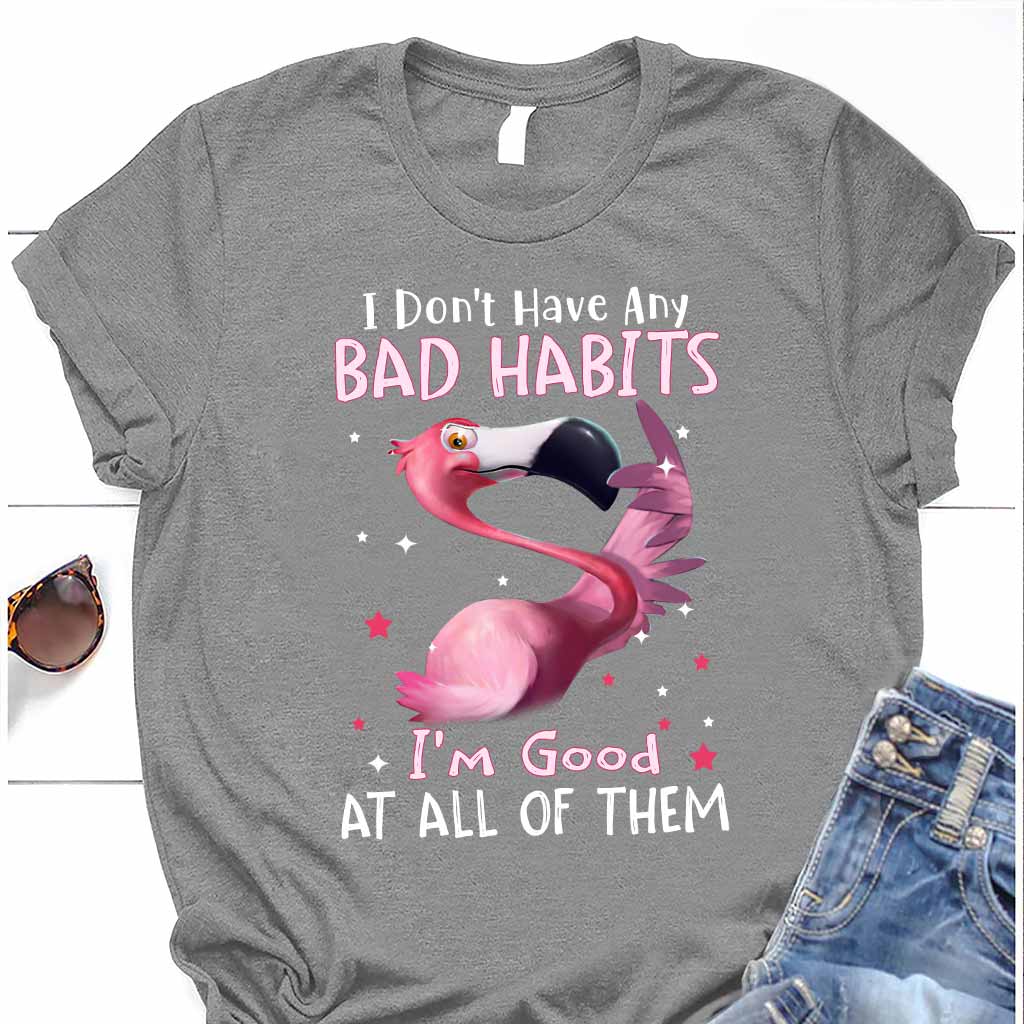 I Don't Have Bad Habits I'm Good At All Of Them - Flamingo T-shirt and Hoodie