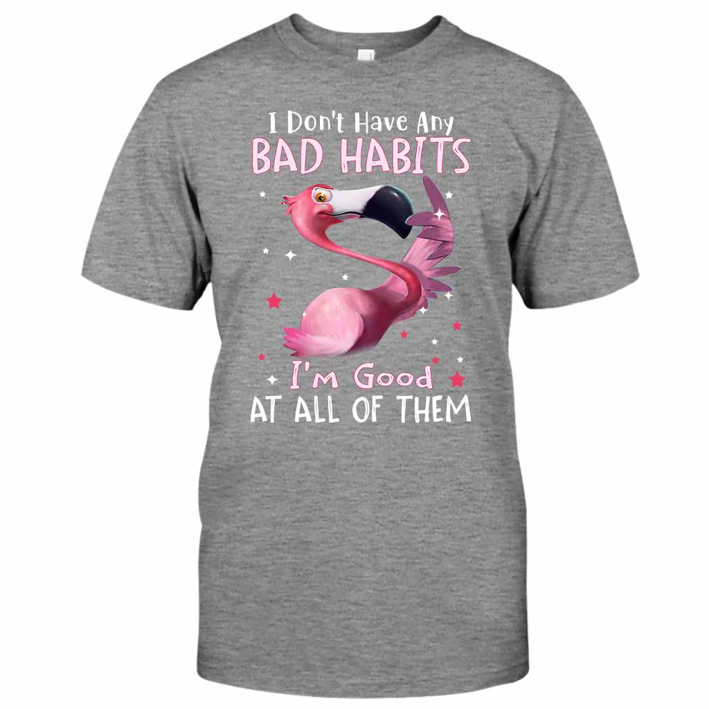 I Don't Have Bad Habits I'm Good At All Of Them - Flamingo T-shirt and Hoodie