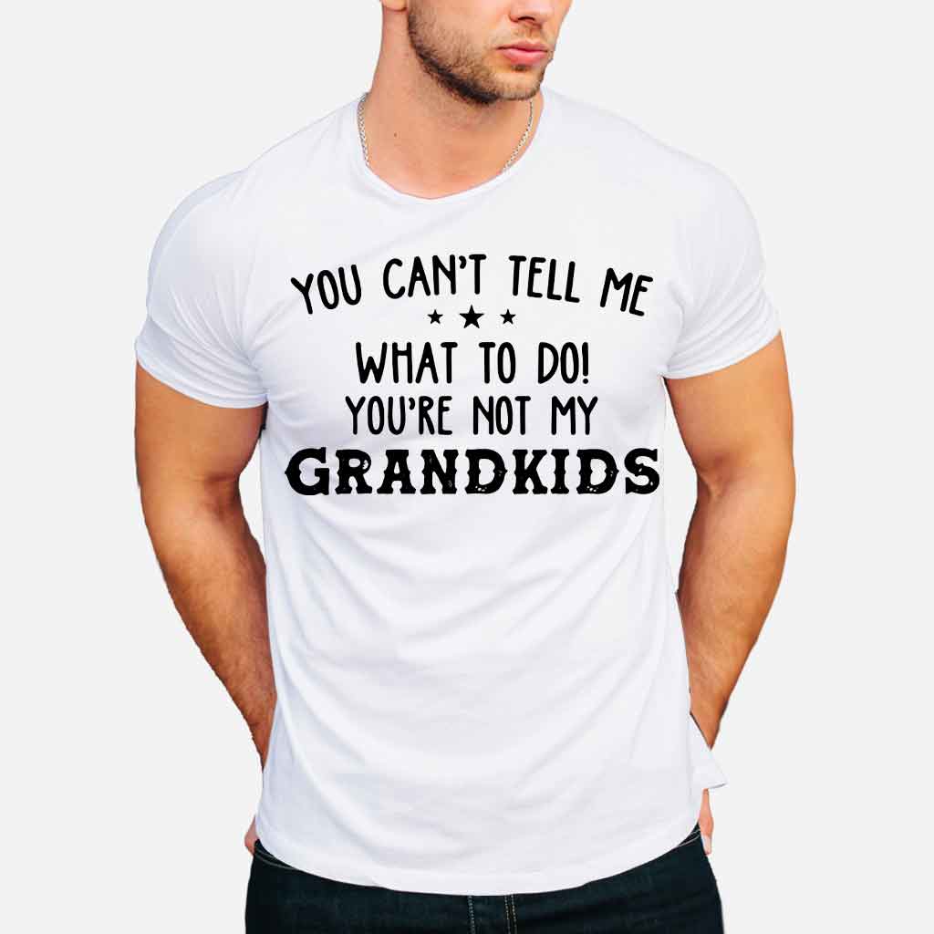 You Can't Tell Me - Grandpa T-shirt And Hoodie 072021