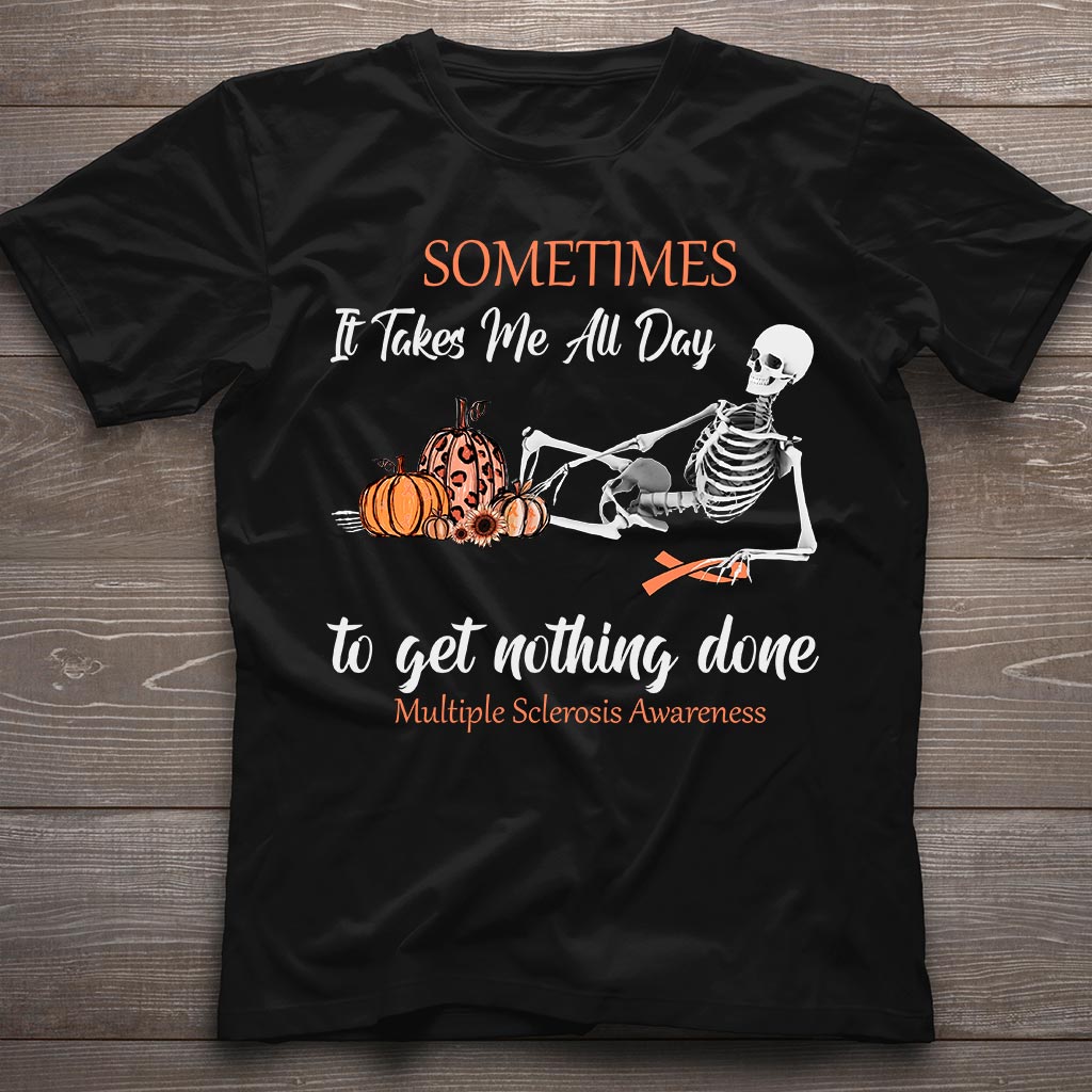 Sometimes It Takes Me All Day - Multiple Sclerosis Awareness T-shirt And Hoodie
