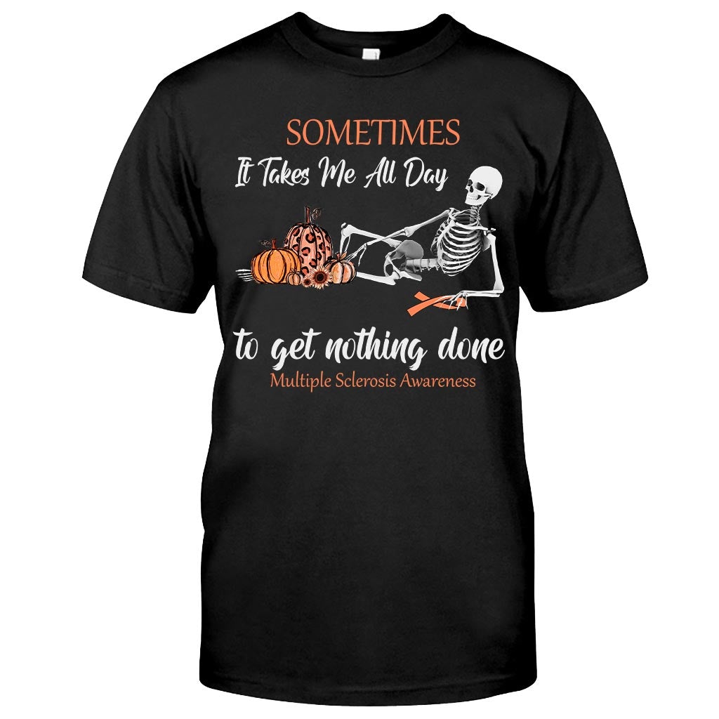 Sometimes It Takes Me All Day - Multiple Sclerosis Awareness T-shirt And Hoodie