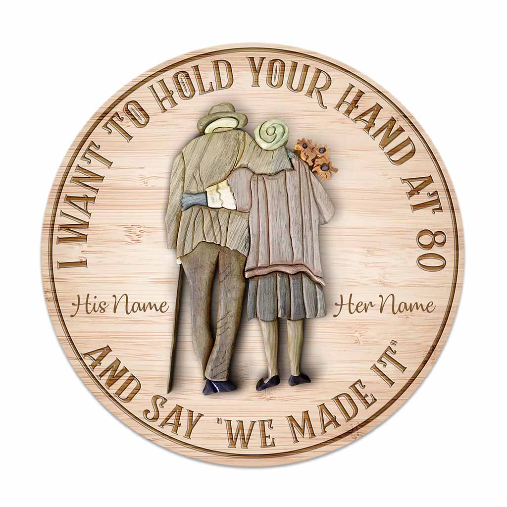 I Want To Hold Your Hand At 80 And Say We Made It - Personalized Couple Round Wood Sign
