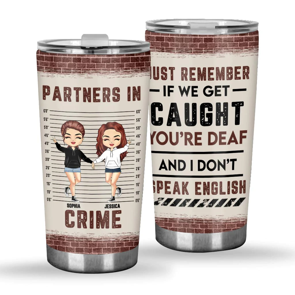 Just Remember When We Get Caught - Personalized Bestie Tumbler