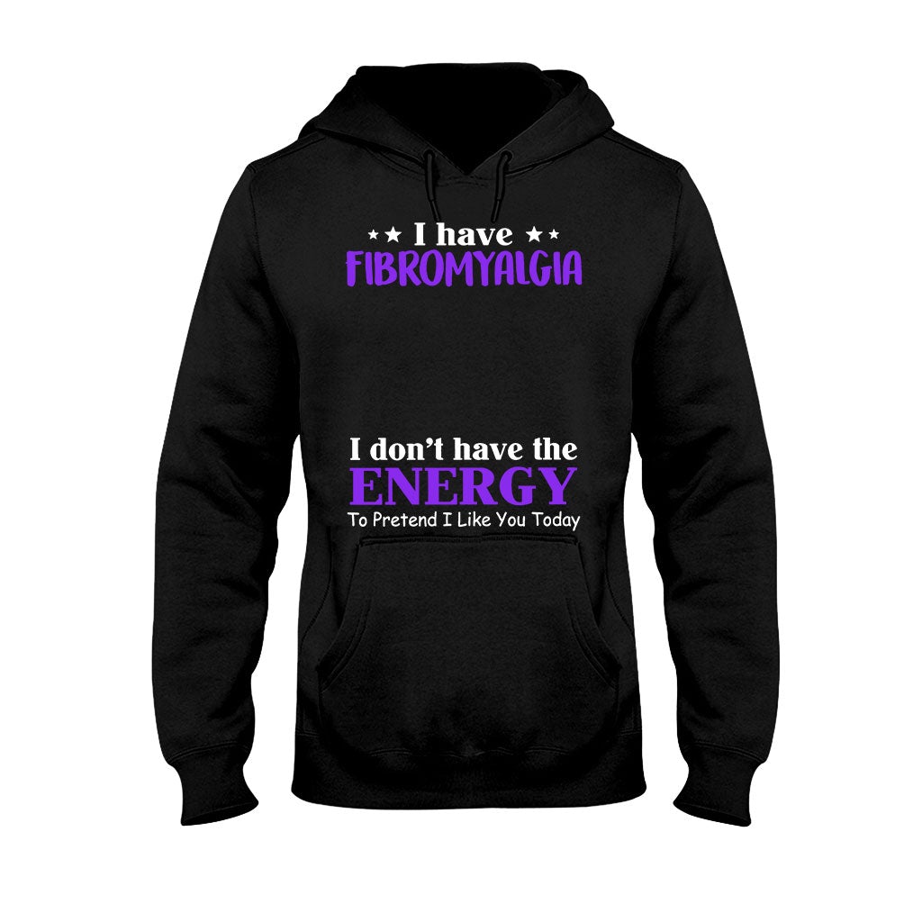 I Have Fibromyalgia I Don't Have The Energy To Pretend I Like You Today - Personalized Fibromyalgia Awareness T-shirt and Hoodie