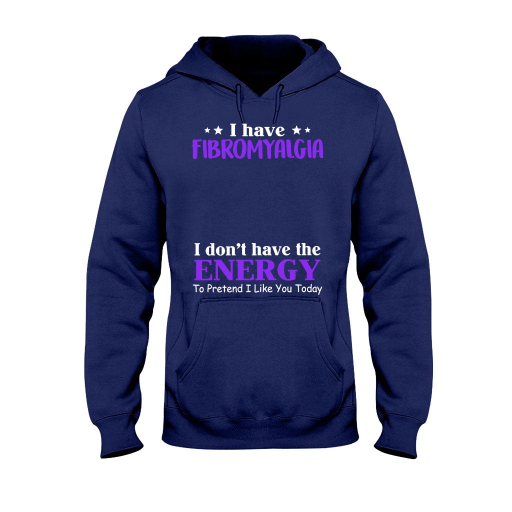 I Have Fibromyalgia I Don't Have The Energy To Pretend I Like You Today - Personalized Fibromyalgia Awareness T-shirt and Hoodie