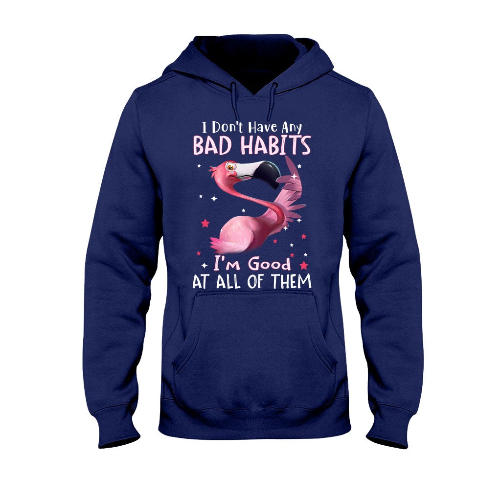 I Don't Have Bad Habits I'm Good At All Of Them - Flamingo T-shirt and Hoodie