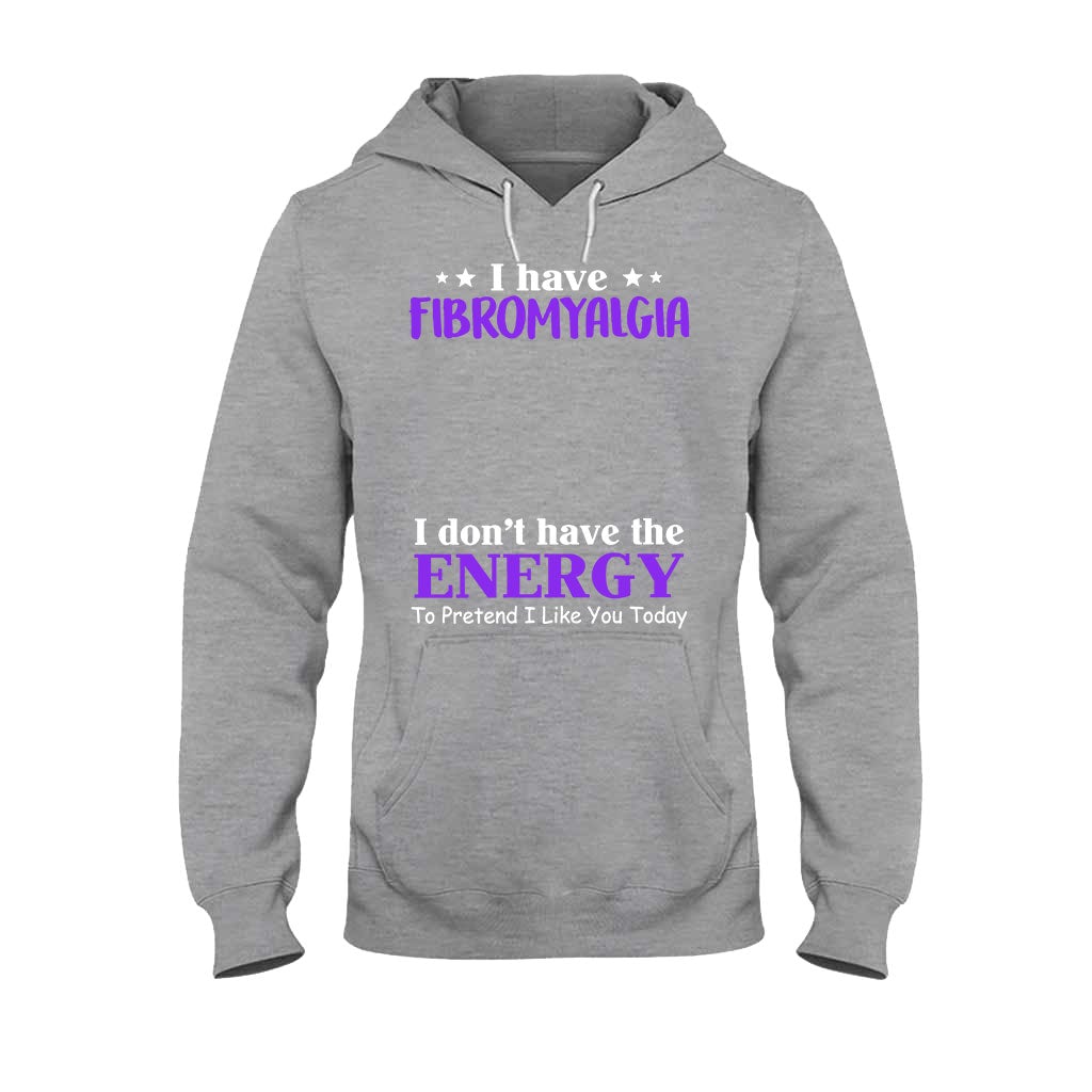 I Have Fibromyalgia I Don't Have The Energy To Pretend I Like You Today - Personalized Fibromyalgia Awareness T-shirt and Hoodie