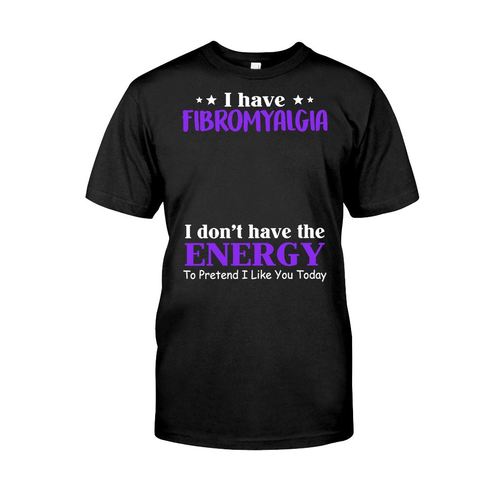 I Have Fibromyalgia I Don't Have The Energy To Pretend I Like You Today - Personalized Fibromyalgia Awareness T-shirt and Hoodie