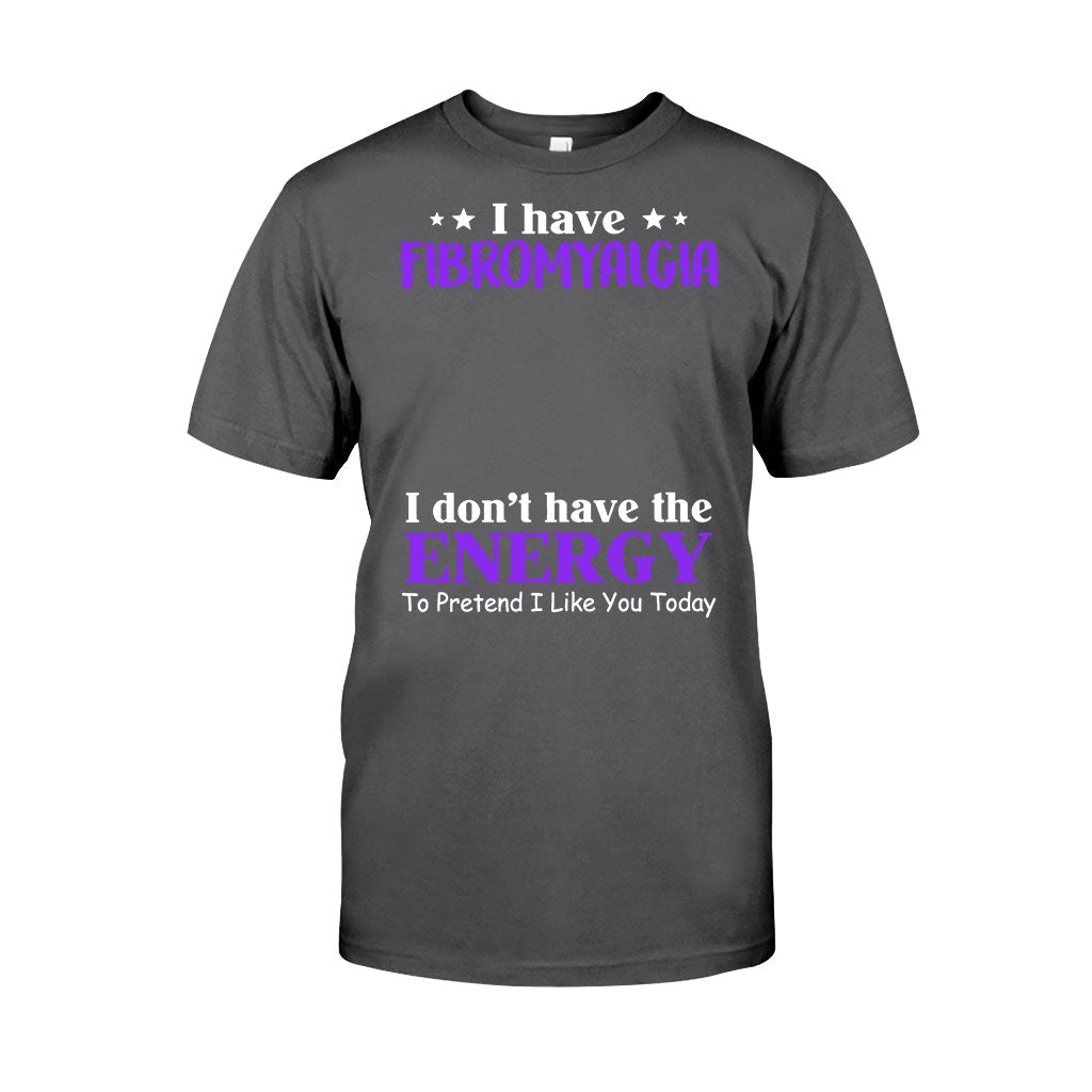 I Have Fibromyalgia I Don't Have The Energy To Pretend I Like You Today - Personalized Fibromyalgia Awareness T-shirt and Hoodie