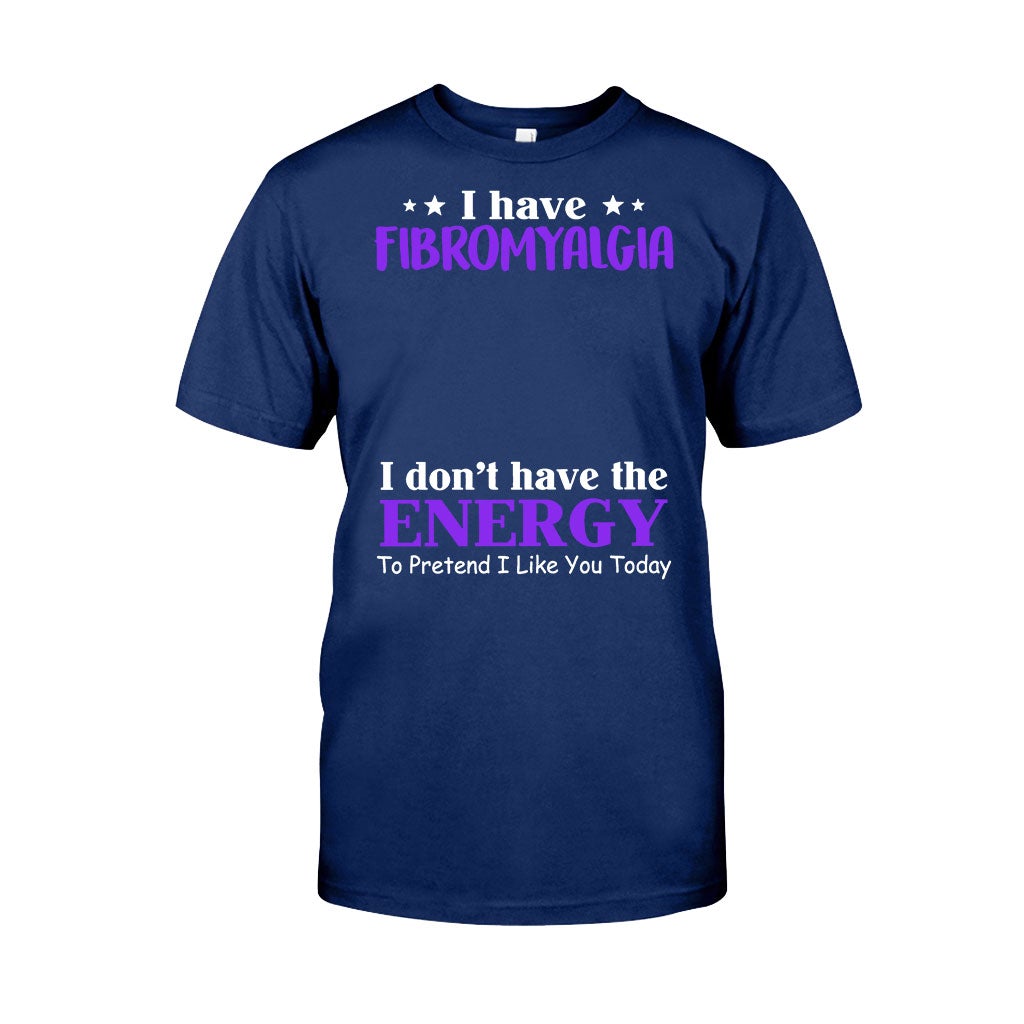 I Have Fibromyalgia I Don't Have The Energy To Pretend I Like You Today - Personalized Fibromyalgia Awareness T-shirt and Hoodie