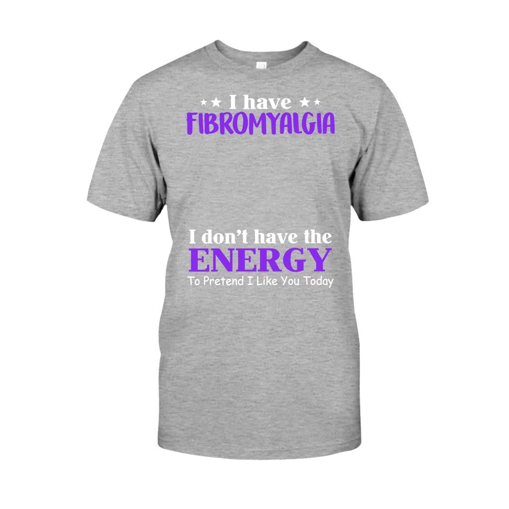 I Have Fibromyalgia I Don't Have The Energy To Pretend I Like You Today - Personalized Fibromyalgia Awareness T-shirt and Hoodie