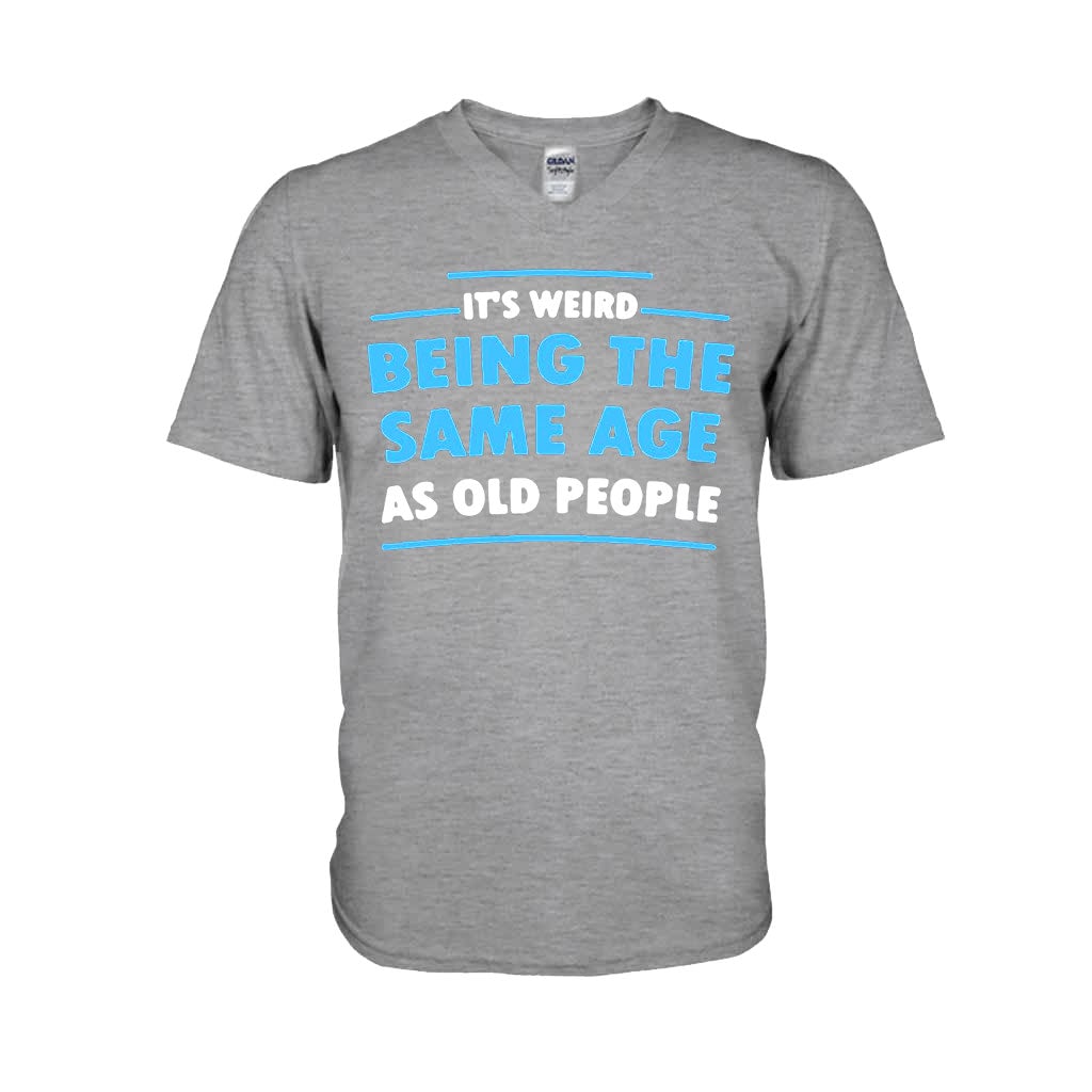 It's Weird Being The Same Age As Old People - Sarcasm T-shirt And Hoodie 092021