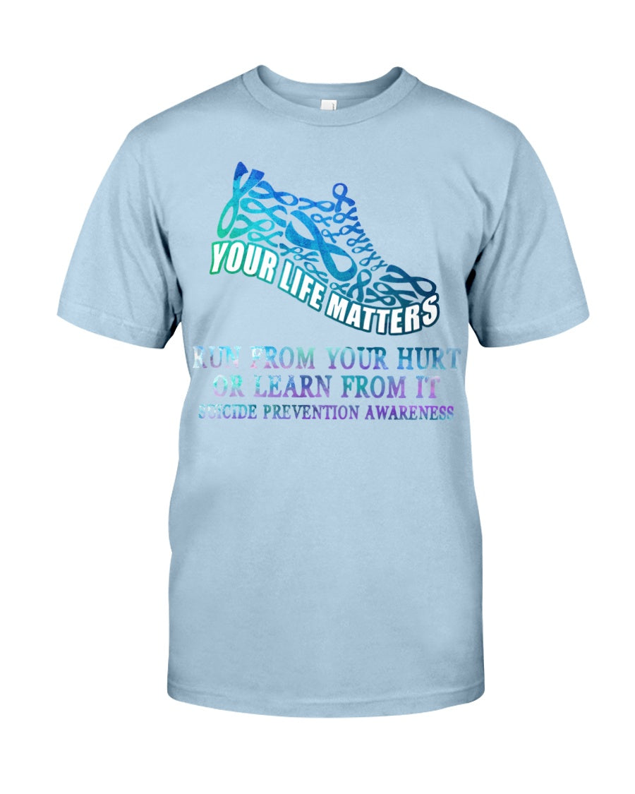 Run From Your Hurt Or Learn From It - Suicide Prevention T-shirt and Hoodie 0722