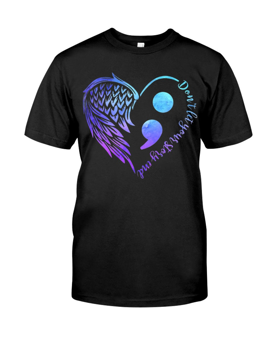 Dont Let Your Story End Suicide Prevention Awareness Semicolon - Suicide Prevention T-shirt and Hoodie 0722