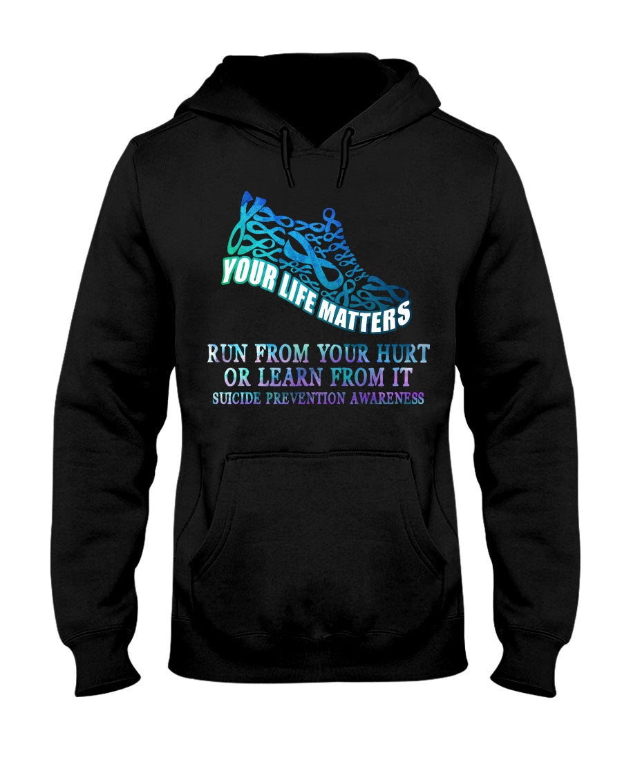 Run From Your Hurt Or Learn From It - Suicide Prevention T-shirt and Hoodie 0722