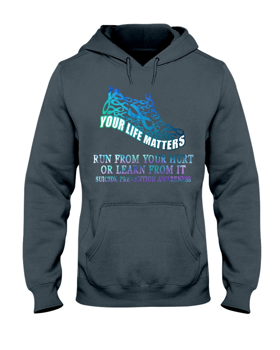 Run From Your Hurt Or Learn From It - Suicide Prevention T-shirt and Hoodie 0722