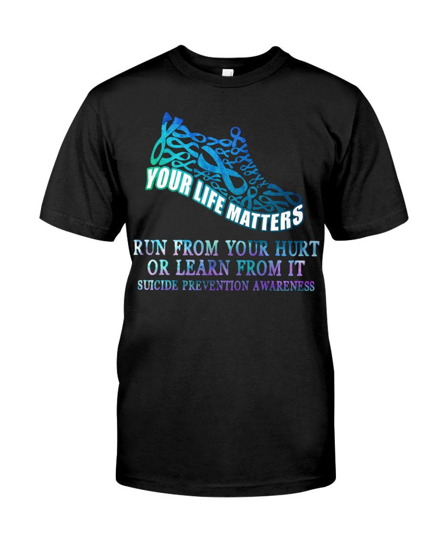 Run From Your Hurt Or Learn From It - Suicide Prevention T-shirt and Hoodie 0722