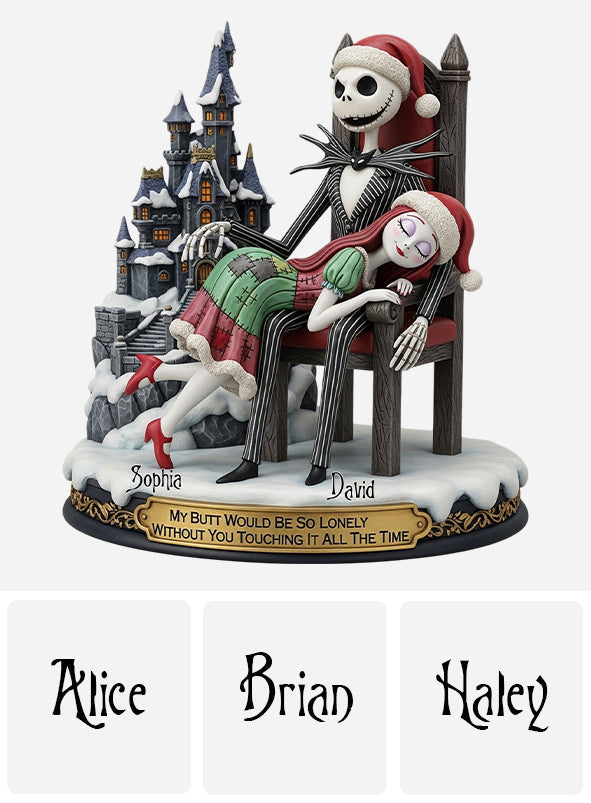 My Butt Would Be So Lonely Without You Touching It All The Time - Personalized Nightmare Custom Shaped Acrylic Plaque