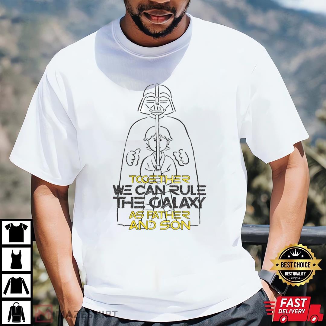 Together We Can Rule The Galaxy The Force T-shirt and Hoodie 0523