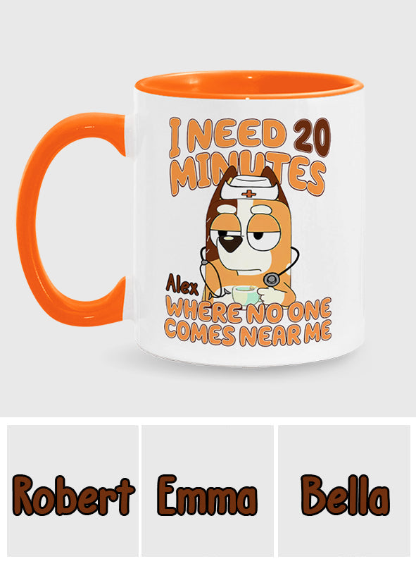 I Need 20 Minutes Where No One Comes Near Me Cool Blue Dog - Personalized Nurse Accent Mug