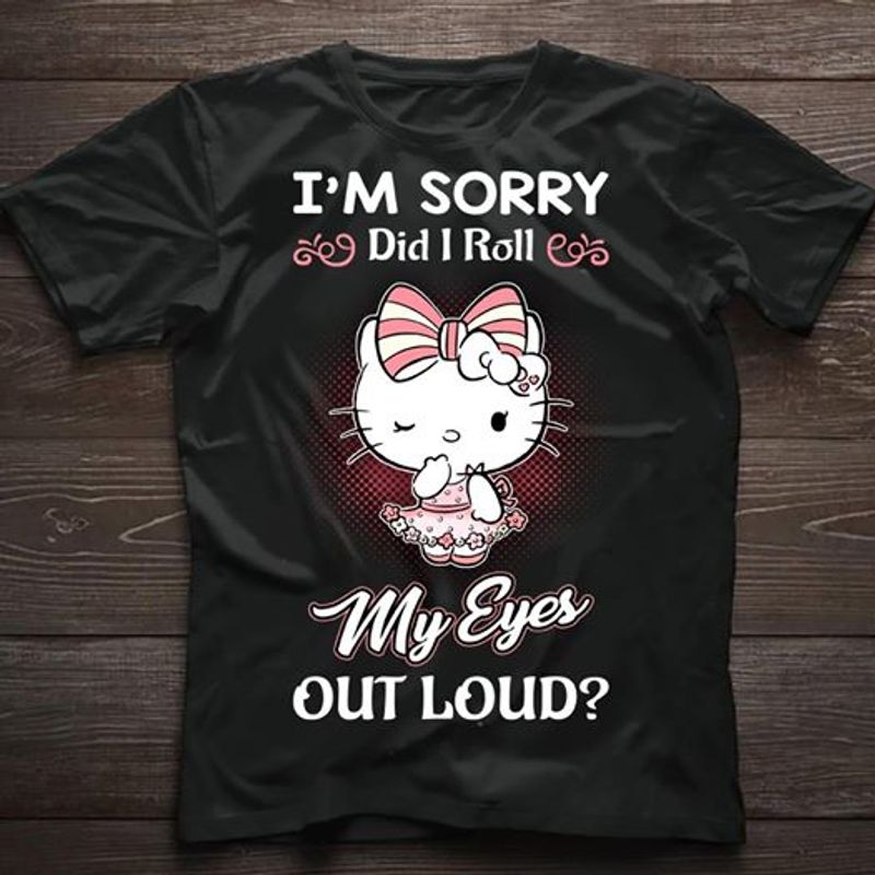 Sorry Did I Roll My Eyes Out Loud White Kitten T-shirt and Hoodie 0823
