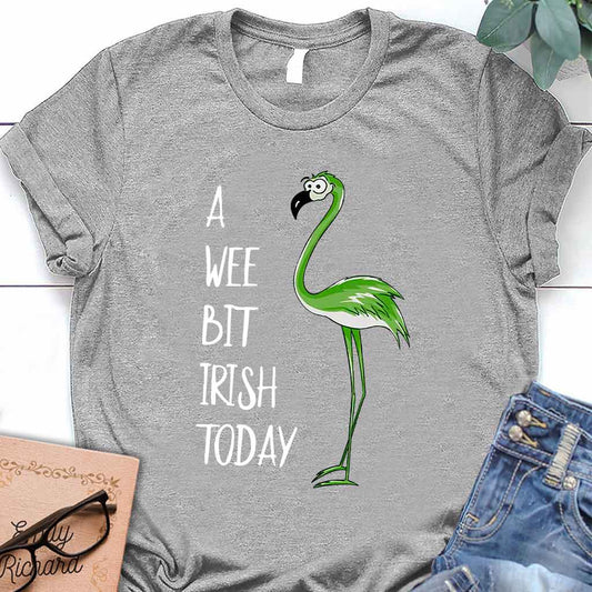 A Wee Bit Irish Today - Flamingo T-shirt and Hoodie 0219