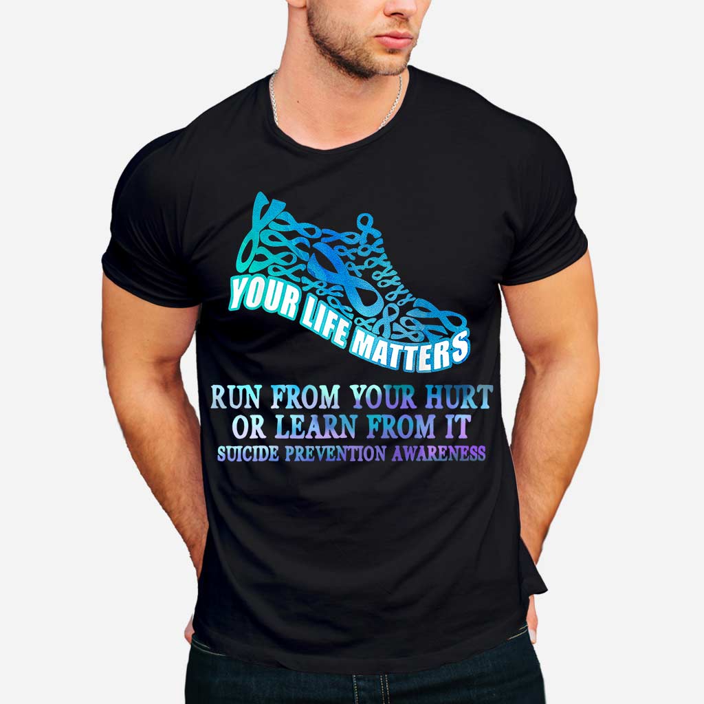 Run From Your Hurt Or Learn From It - Suicide Prevention T-shirt and Hoodie 0722