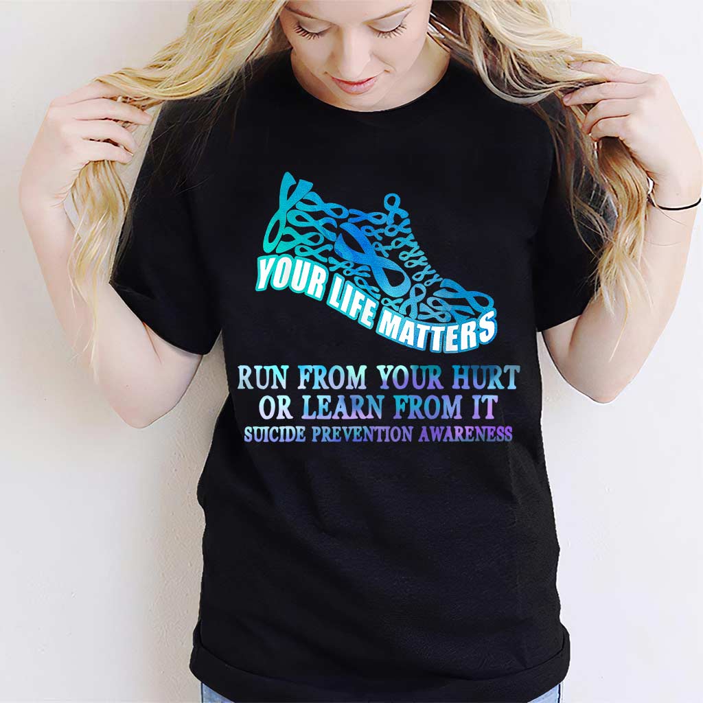 Run From Your Hurt Or Learn From It - Suicide Prevention T-shirt and Hoodie 0722