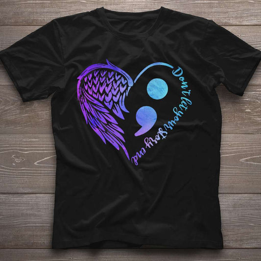 Dont Let Your Story End Suicide Prevention Awareness Semicolon - Suicide Prevention T-shirt and Hoodie 0722