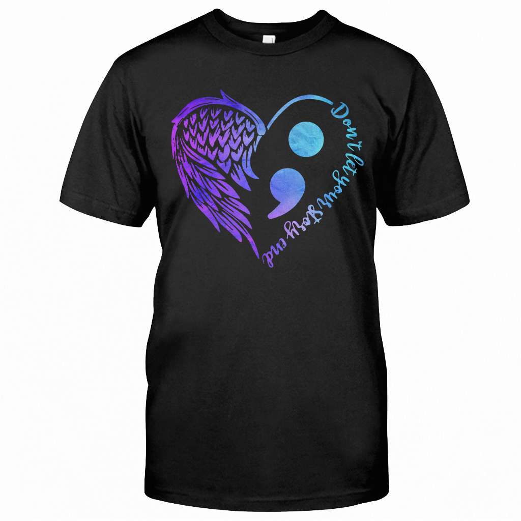 Dont Let Your Story End Suicide Prevention Awareness Semicolon - Suicide Prevention T-shirt and Hoodie 0722