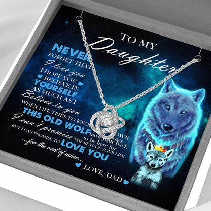 To My Daughter Gift From Dad Old Wolf Your Back Believe - Daughter Love Knot Necklace 0921