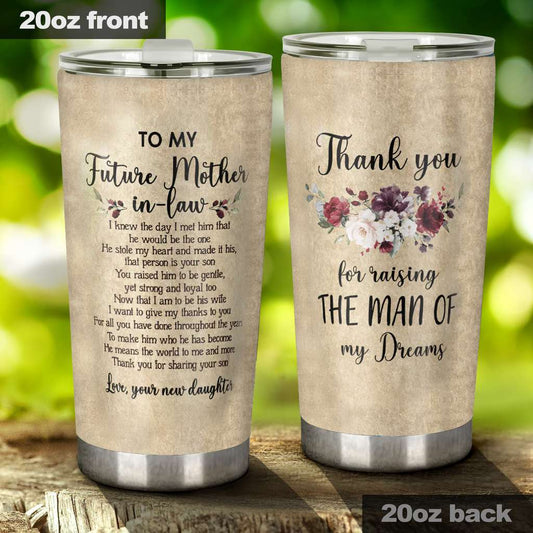 To My Mother-In-Law Thank You For Raising The Man Of My Dreams - Mother Tumbler 0921