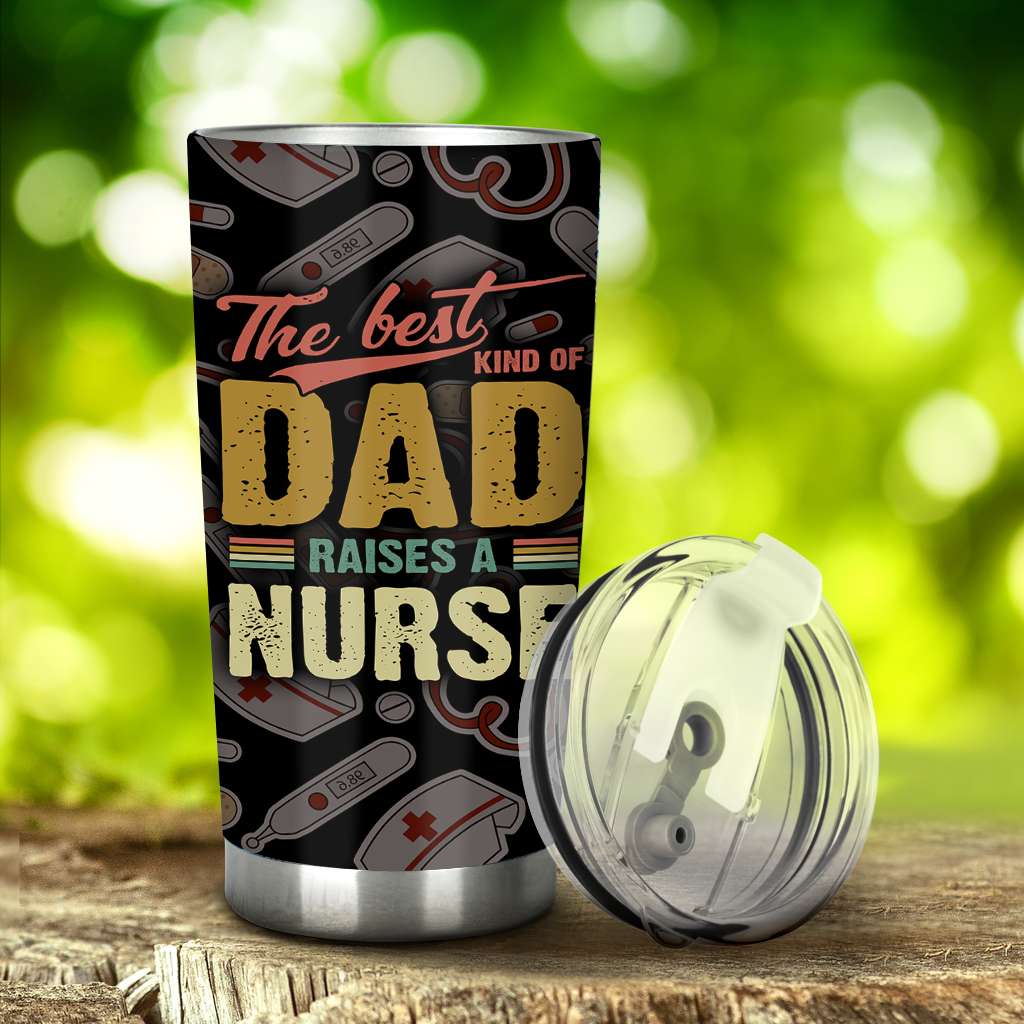 The Best Kind Of Dad Raises A Nurse - Nurse Tumbler 0921