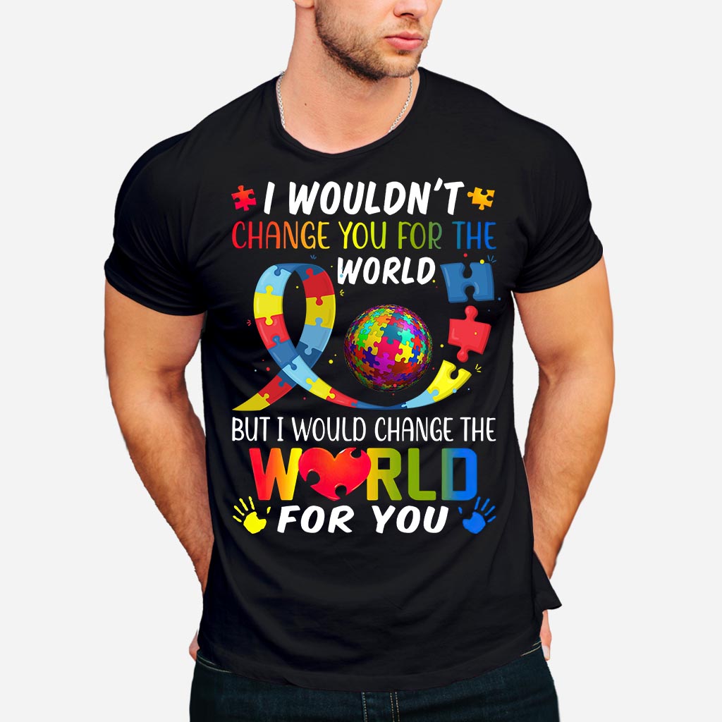 I Would Change The World For You - Autism Awareness T-shirt and Hoodie 0921