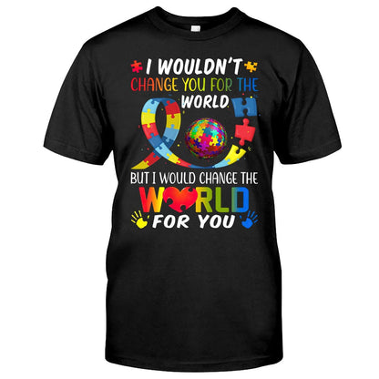 I Would Change The World For You - Autism Awareness T-shirt and Hoodie 0921