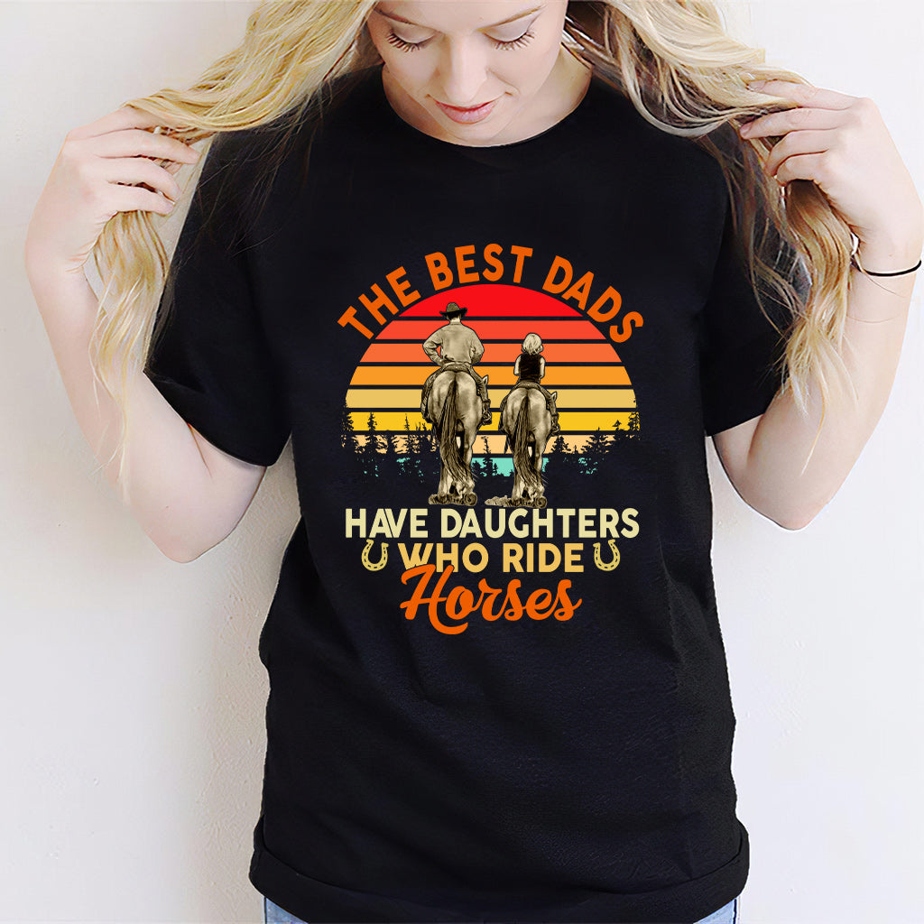 Horse The Best Dads Have Daughters Who Ride Horses - Horse T-shirt and Hoodie 0921