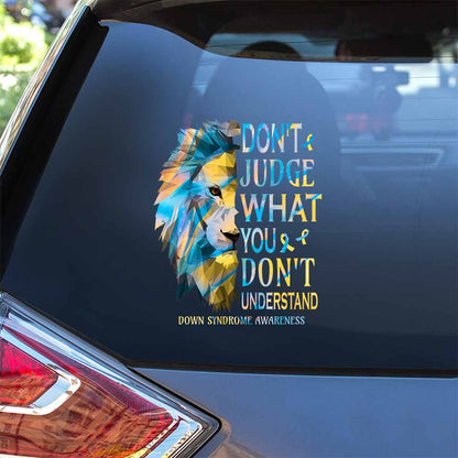 Don't Judge What You Don't Understand - Down Syndrome Awareness Decal Full