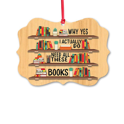 Book I Need All These Books - Book Ornament (Printed On Both Sides) 1122