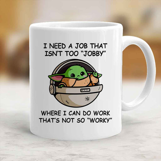 I Need A Job That Isn't Too Jobby - Mug 1220