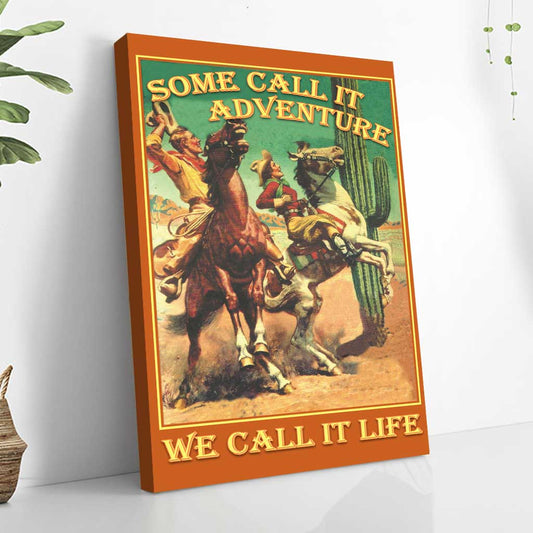 Some Call It Adventure - Horse Canvas And Poster