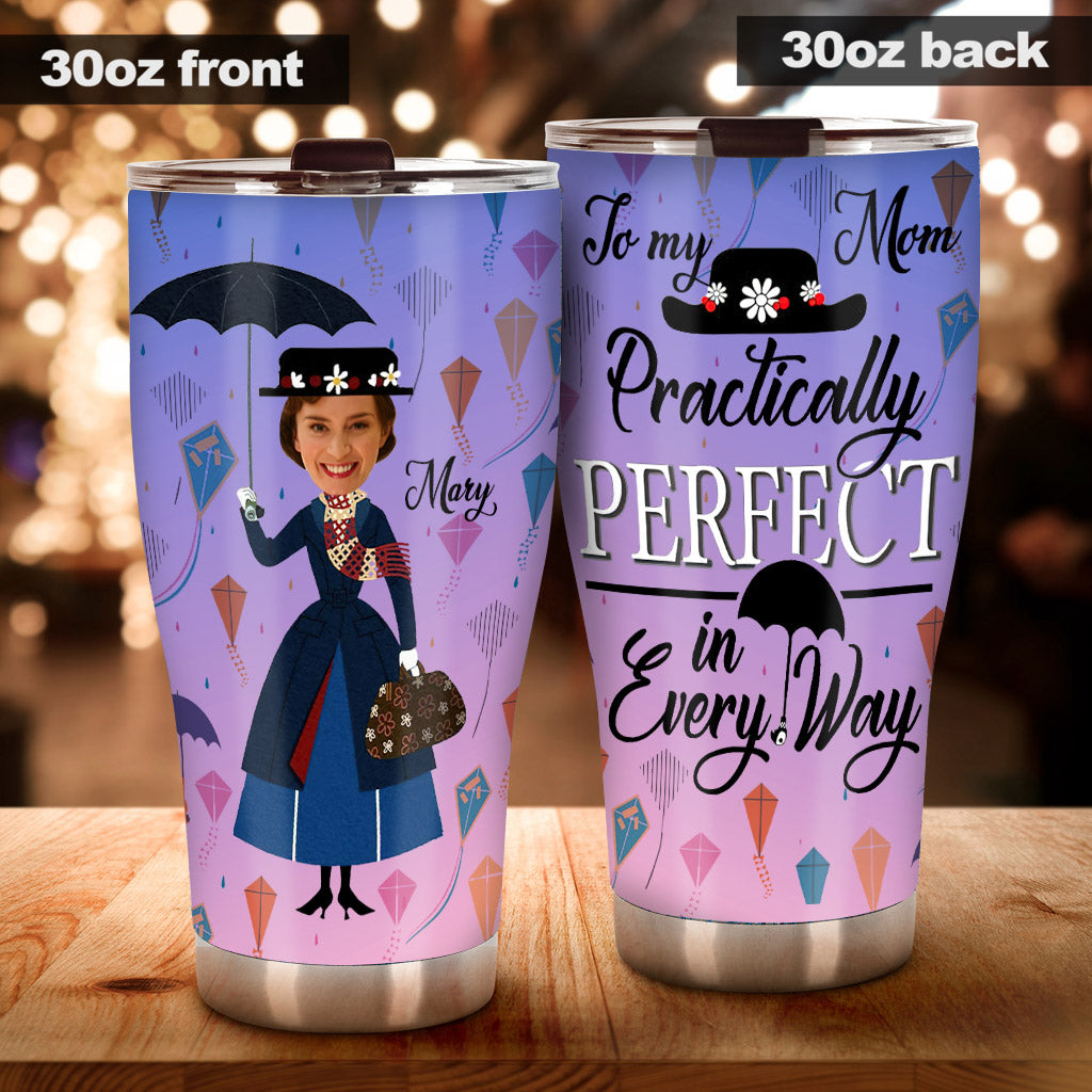 To My Mom Pratically Perfect In Every Way - Personalized Mother Tumbler