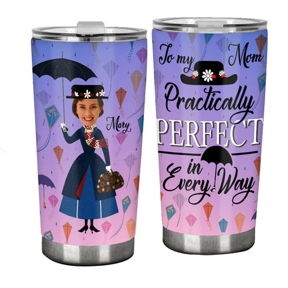 To My Mom Pratically Perfect In Every Way - Personalized Mother Tumbler