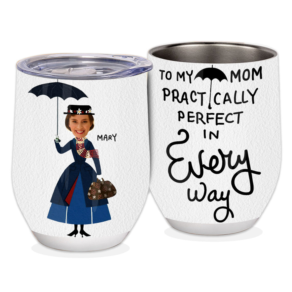 To My Mom Pratically Perfect In Every Way - Personalized Mother Wine Tumbler